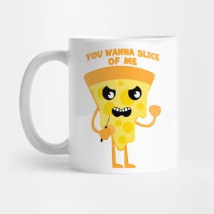 You wanna slice of me Mug